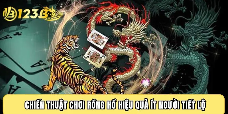 Chiến thuật chơi Rồng Hổ hiệu quả ít người tiết lộ