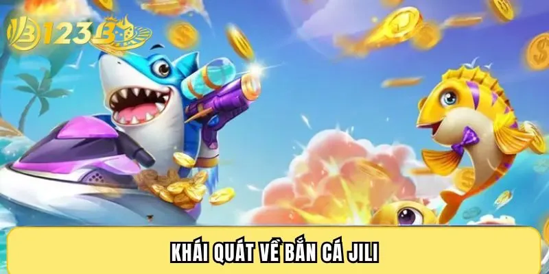 Khái quát về bắn cá JILI
